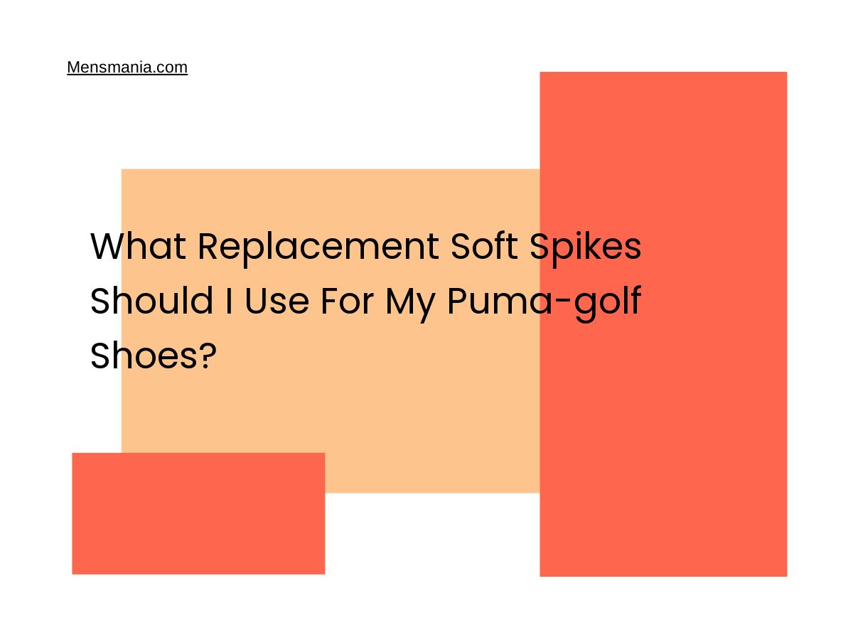 What Replacement Soft Spikes Should I Use For My Puma-golf Shoes?