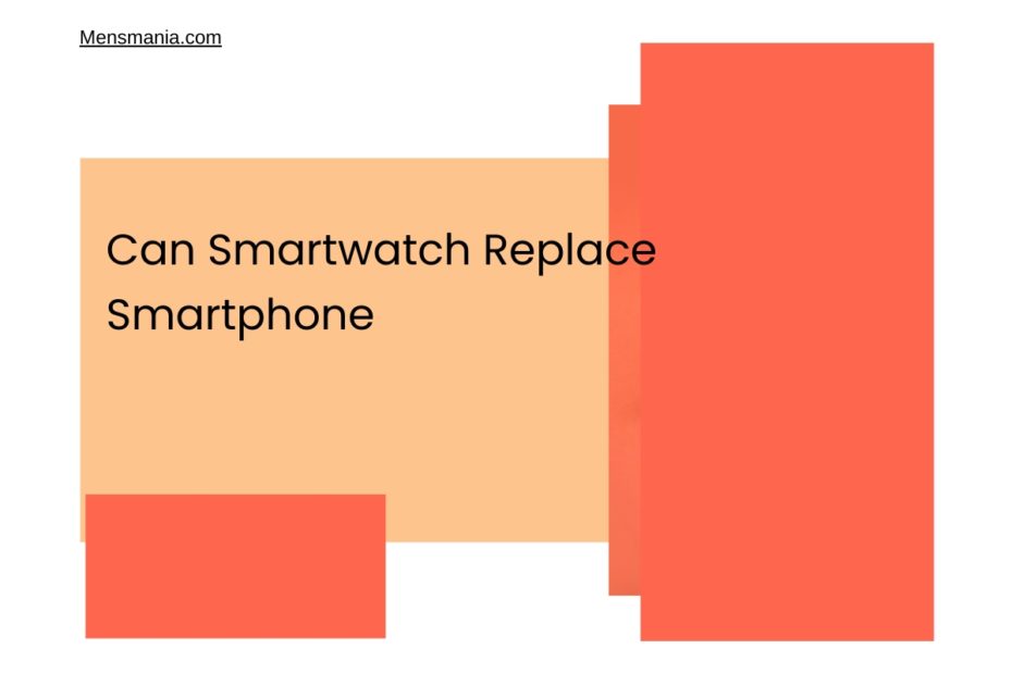 Can Smartwatch Replace Smartphone