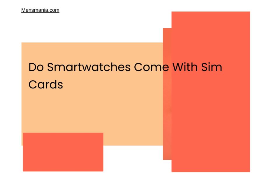 Do Smartwatches Come With Sim Cards
