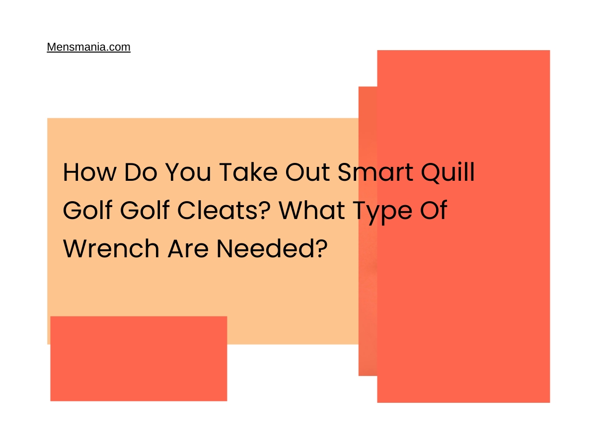 How Do You Take Out Smart Quill Golf Golf Cleats? What Type Of Wrench Are Needed?
