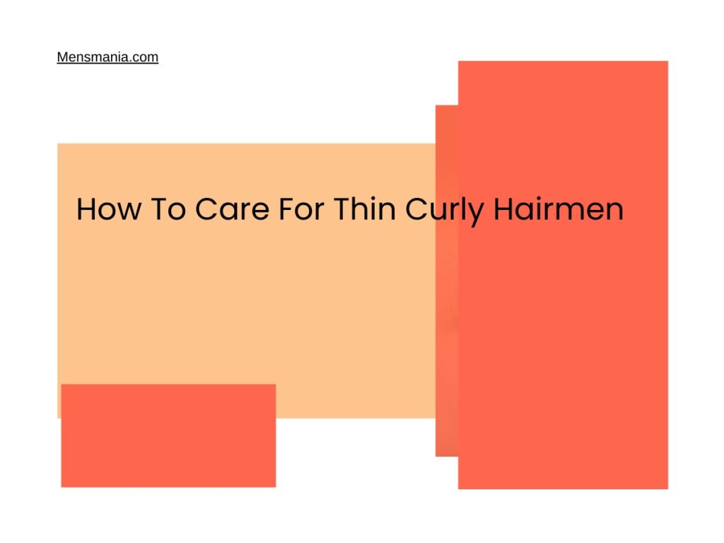 How To Care For Thin Curly Hairmen Mensmania