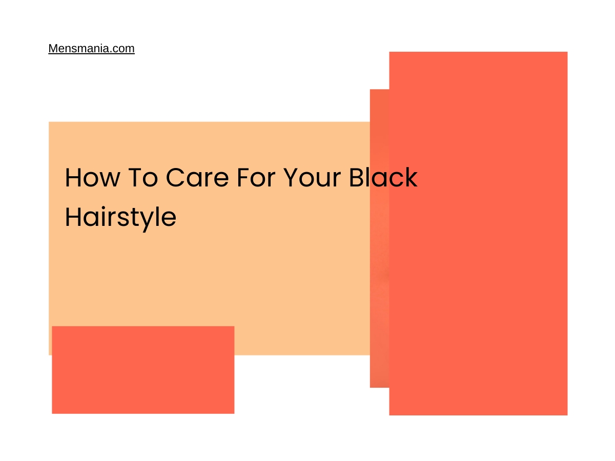 How To Care For Your Black Hairstyle