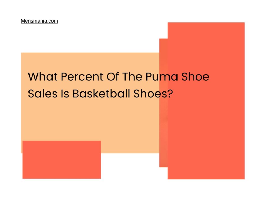 What Percent Of The Puma Shoe Sales Is Basketball Shoes? Mensmania
