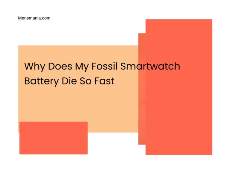 Why Does My Fossil Smartwatch Battery Die So Fast Mensmania